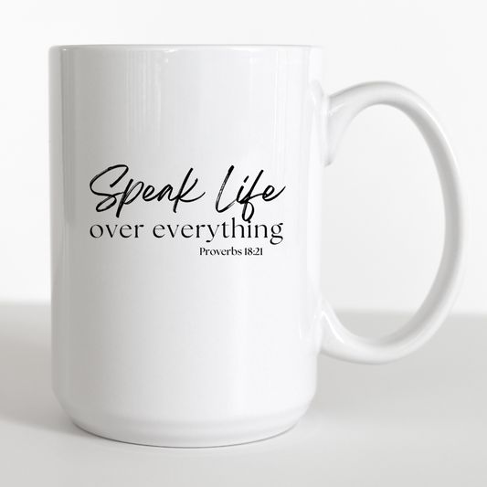 Speak Life Over Everything - 15oz mug