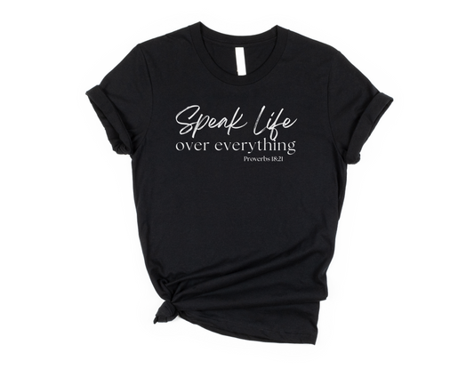 Speak Life Over Everything - T-shirt